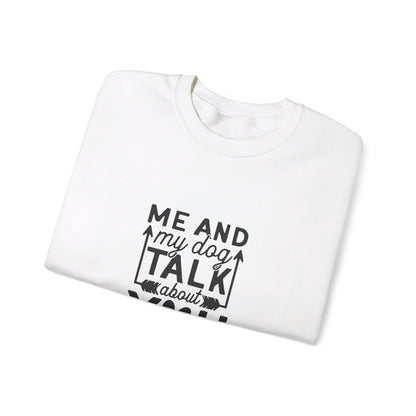 Me And My Dog Talk About You - Sweatshirt