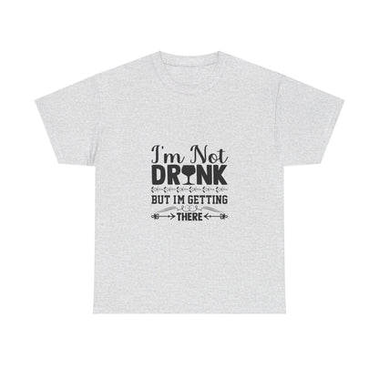 I’m Not Drunk, But I’m Getting There T-Shirt