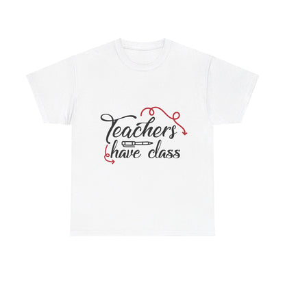 Teachers Have Class T-Shirt