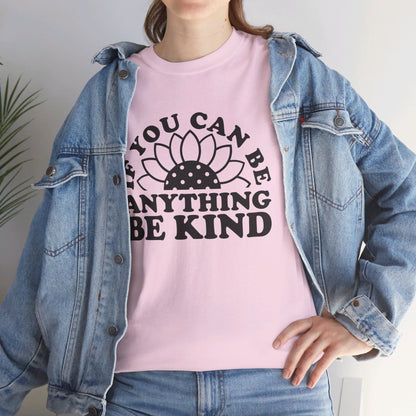 If You Can Be Anything Be Kind - T-Shirt