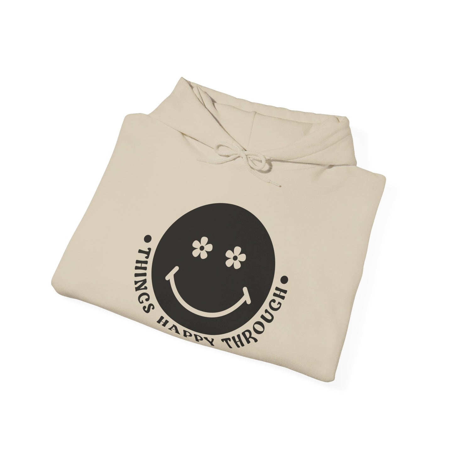 Things Happy Through - Hooded Sweatshirt