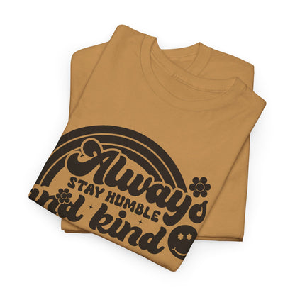 Always Stay Humble And Kind - T-Shirt