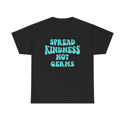 Spread Kindness Not Germs - T-Shirt