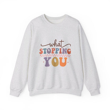 What Stopping You - Sweatshirt