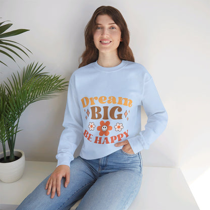 Dream Big Be Happy - Sweatshirt