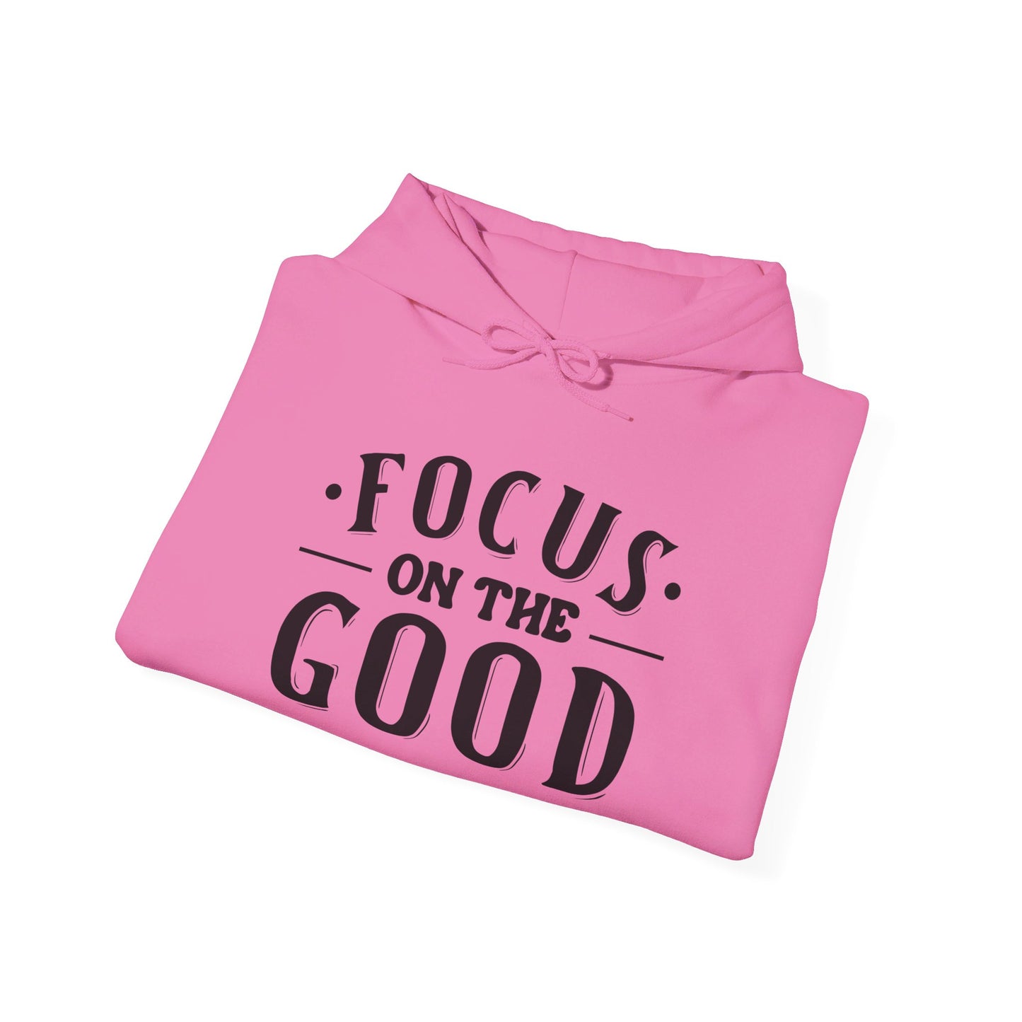 Focus On The Good - Hooded Sweatshirt