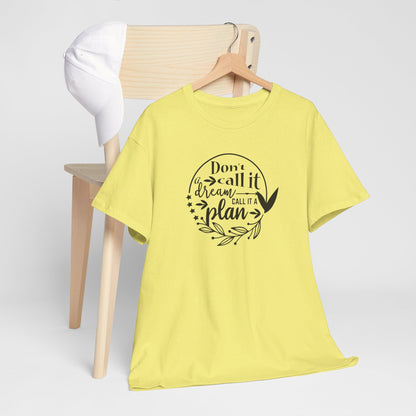 Plan, Don’t Just Dream - T-Shirt