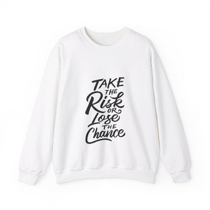 Take The Risk or Lose The Chance - Sweatshirt