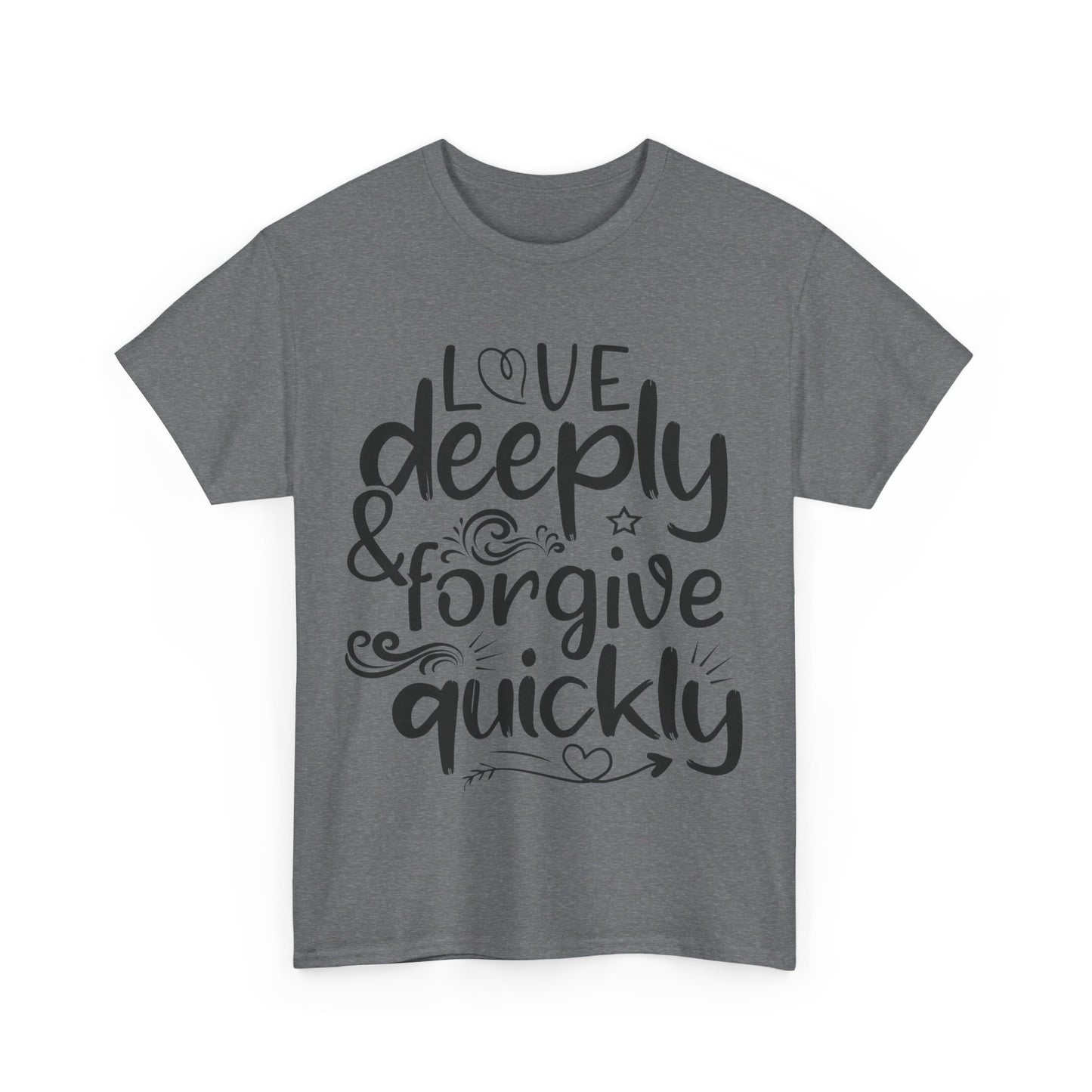 Love Deeply, Forgive Quickly T-Shirt