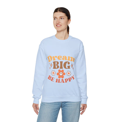 Dream Big Be Happy - Sweatshirt