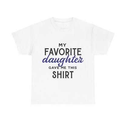 My Favorite Daughter Gave Me This Shirt
