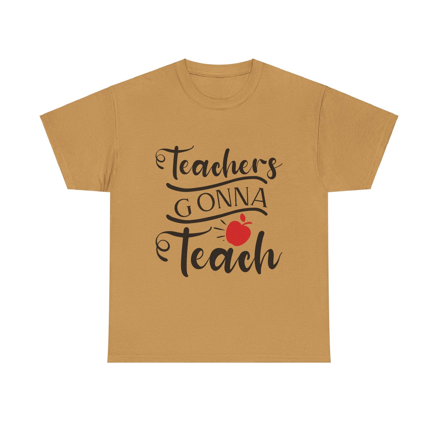 Teachers Gonna Teach - T-Shirt