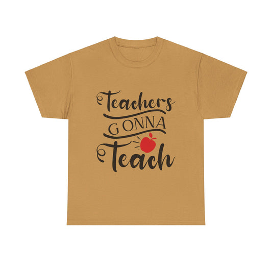 Teachers Gonna Teach - T-Shirt