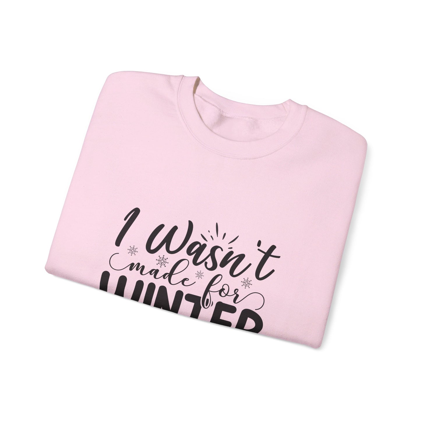 I Wasn't Made For Winter - Sweatshirt