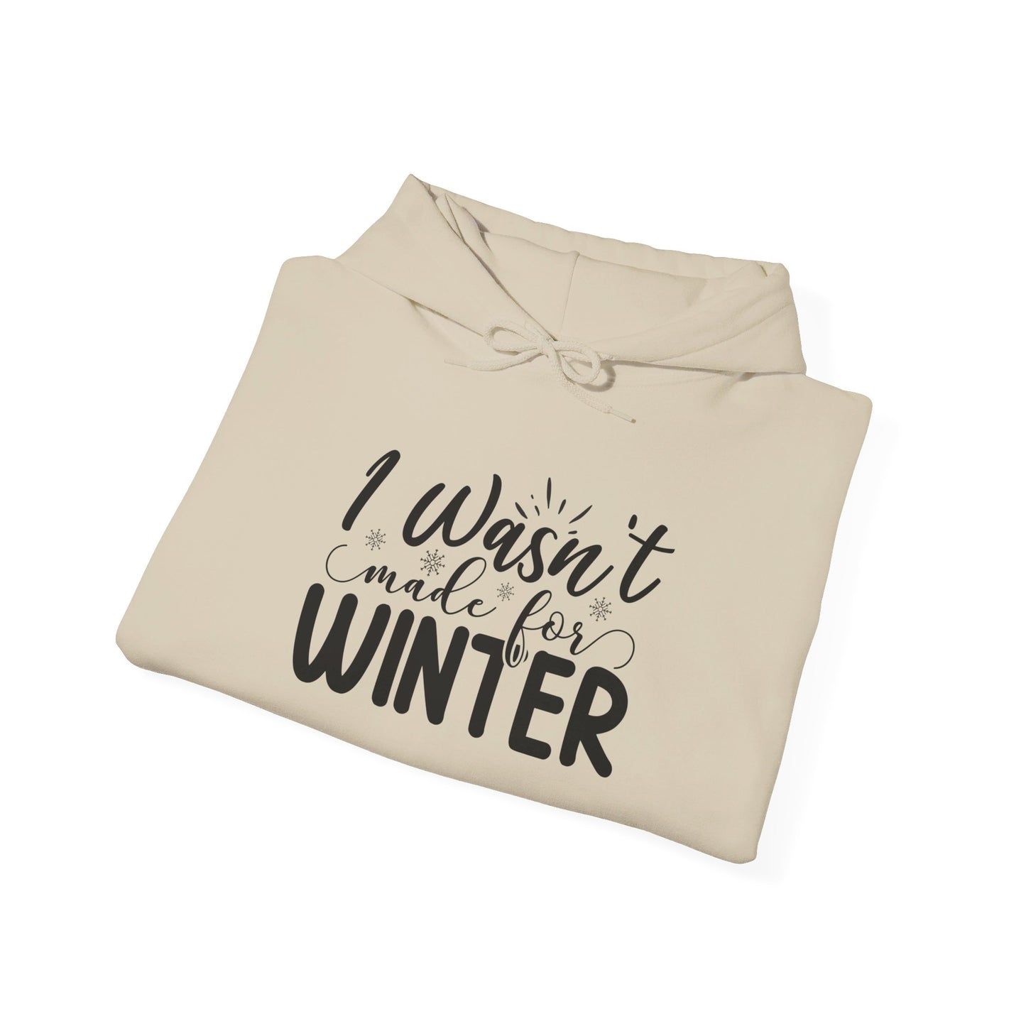 I Wasn't Made For Winter - Hooded Sweatshirt