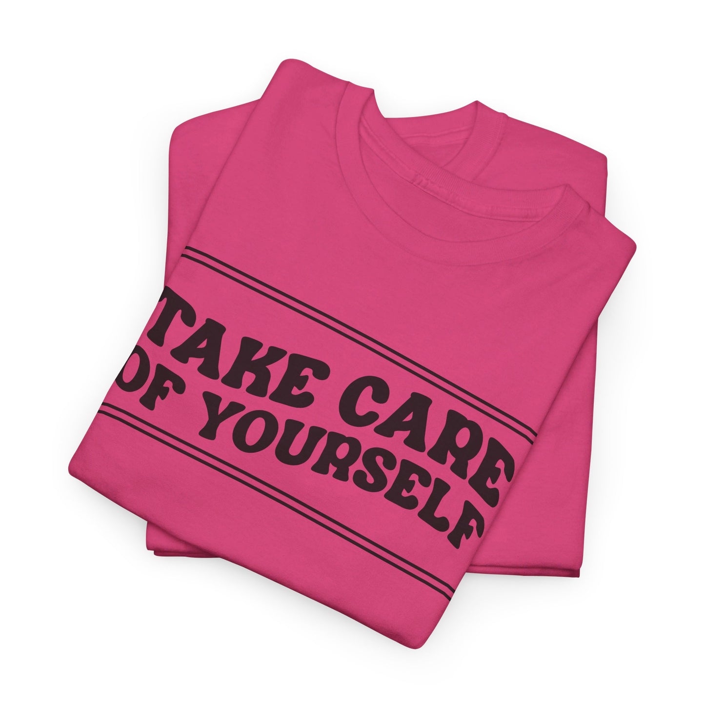 Take Care Of Yourself- T-Shirt