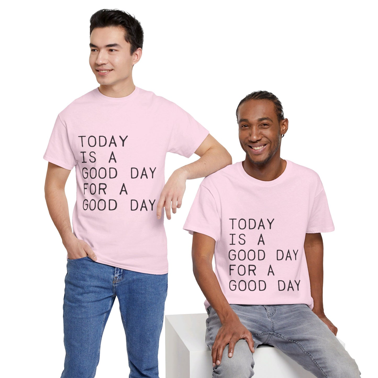 Today is a Good Day for a Good Day - T-Shirt