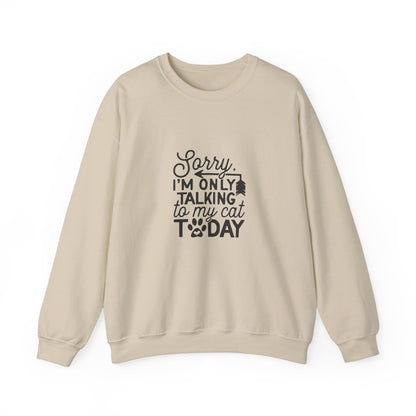 Sorry I'm Only Talking To My Cat - Sweatshirt