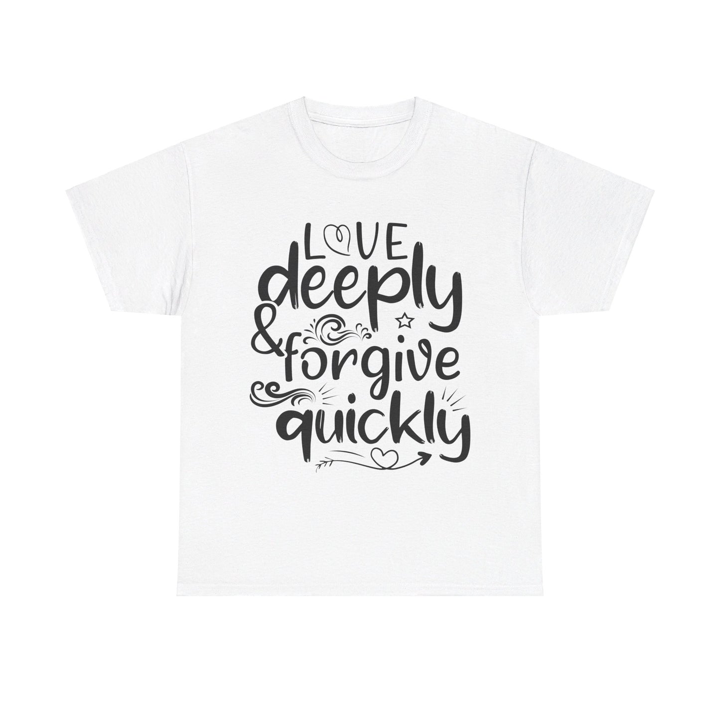 Love Deeply, Forgive Quickly T-Shirt