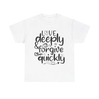 Love Deeply, Forgive Quickly T-Shirt