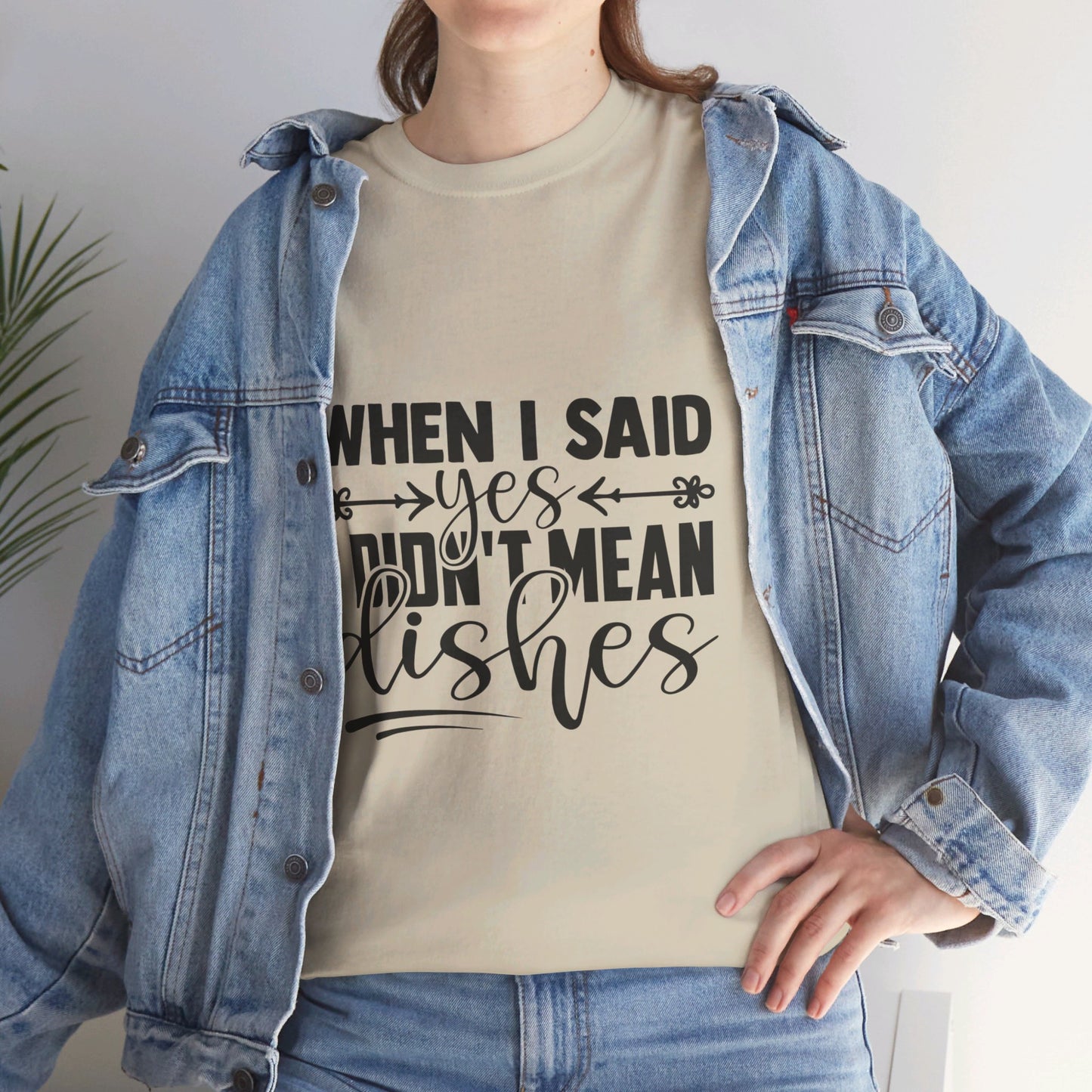 When I said yes I didn't mean dishes - T-Shirt