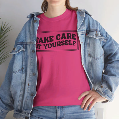 Take Care Of Yourself- T-Shirt