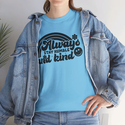 Always Stay Humble And Kind - T-Shirt