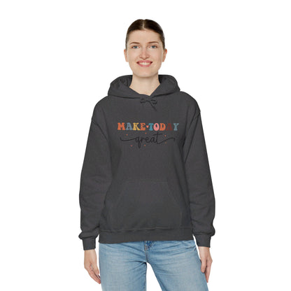 Make Today Great - Hooded Sweatshirt