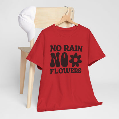 Flowers Need Rain to Flourish - T-Shirt