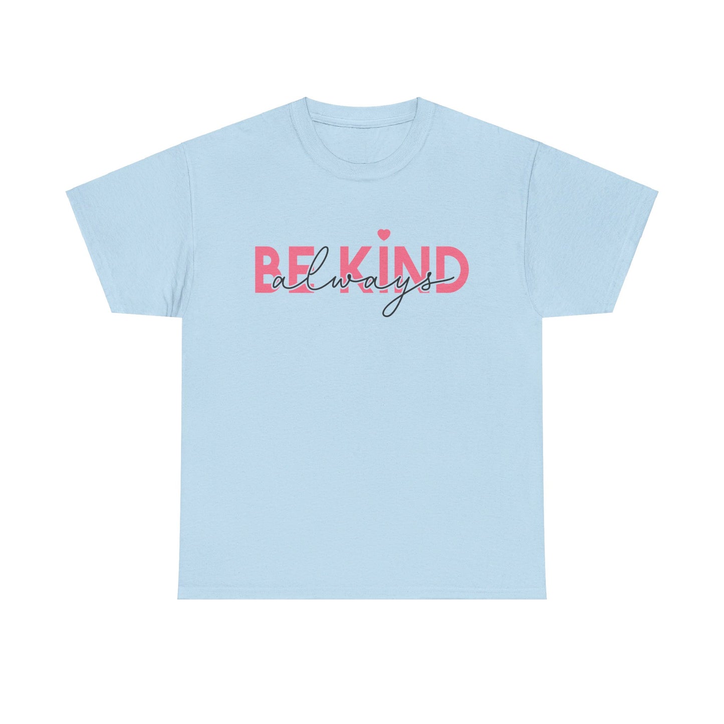 Be Kind Always - T-Shirt