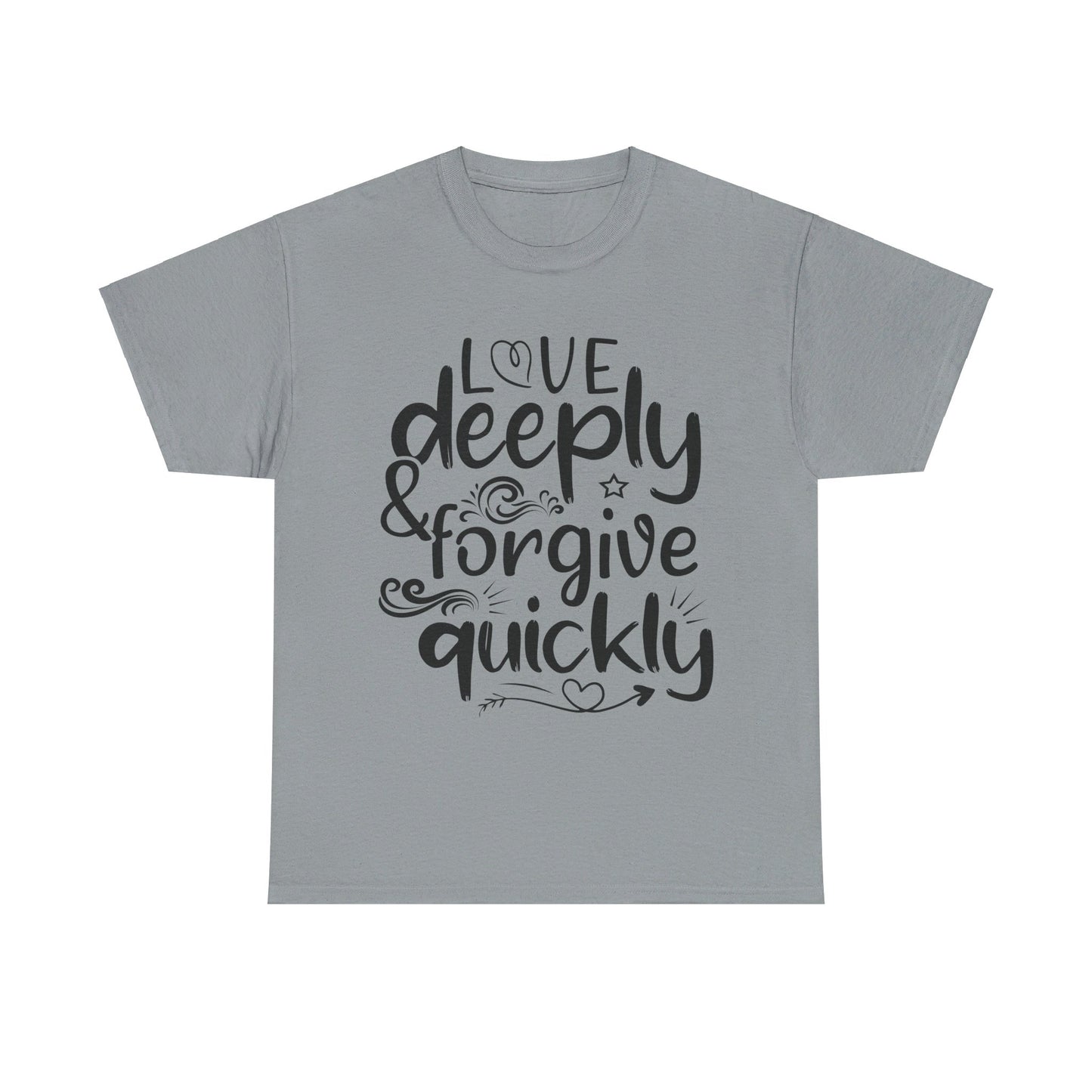 Love Deeply, Forgive Quickly T-Shirt