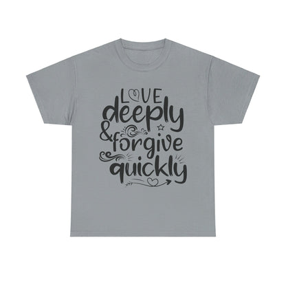 Love Deeply, Forgive Quickly T-Shirt