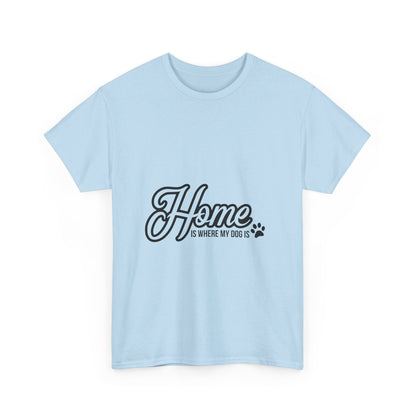 Home Is Where My Dog Is T-Shirt