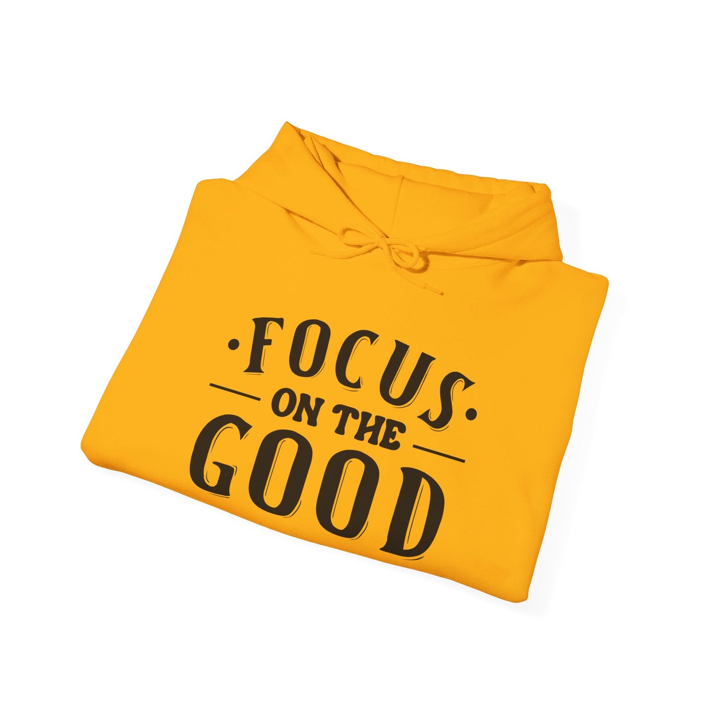 Focus On The Good - Hooded Sweatshirt