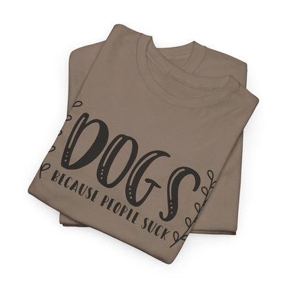 Dogs Because People Suck - T-Shirt