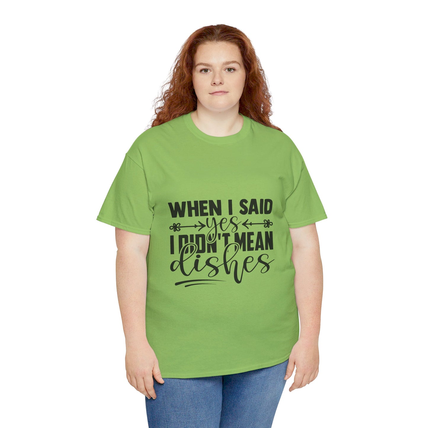 When I said yes I didn't mean dishes - T-Shirt