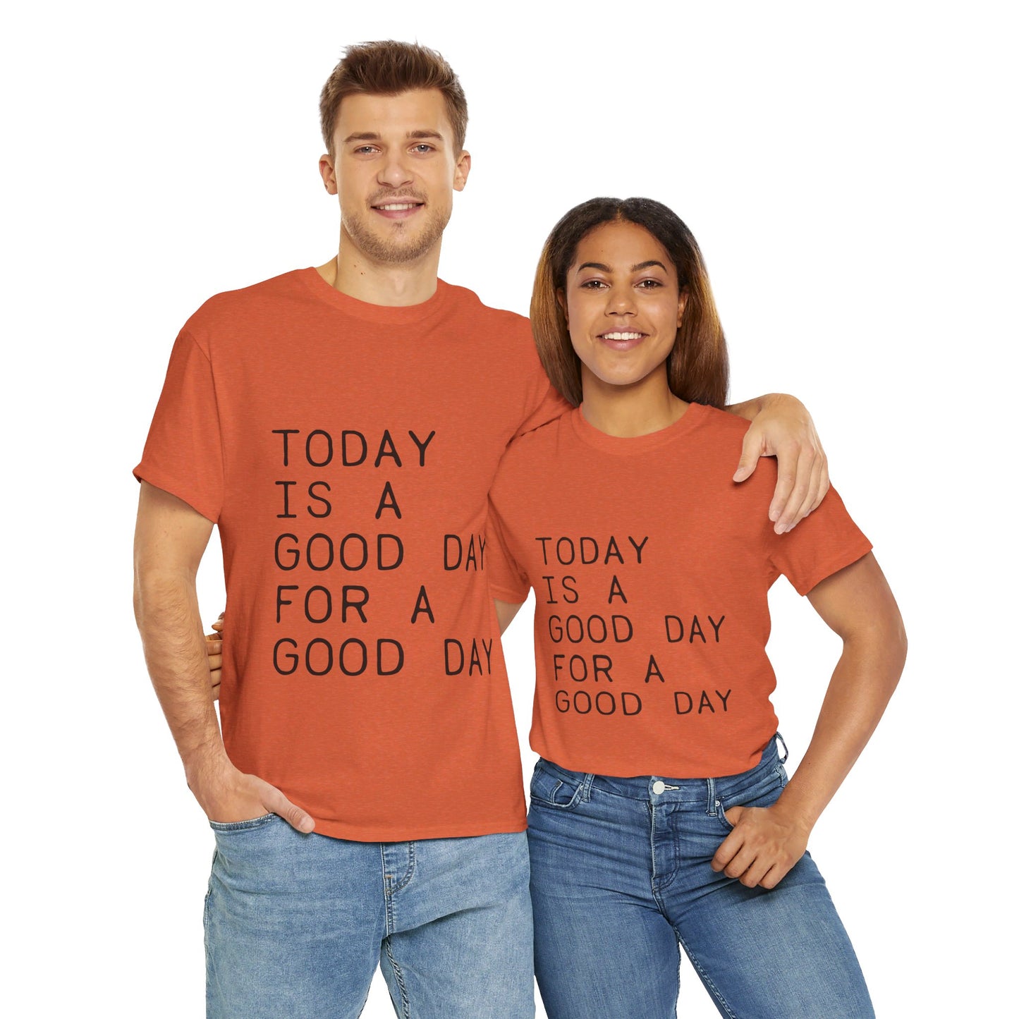 Today is a Good Day for a Good Day - T-Shirt