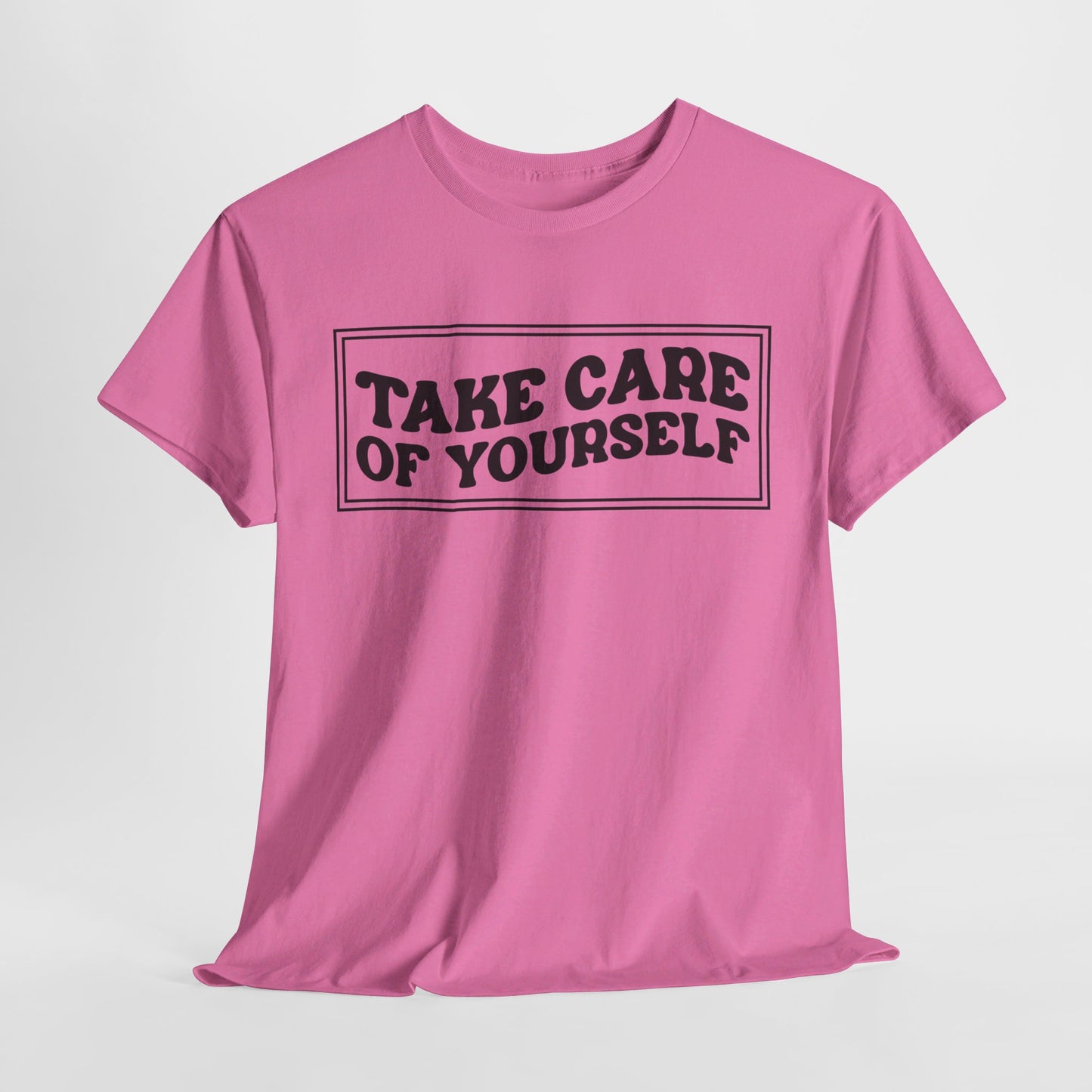 Take Care Of Yourself- T-Shirt