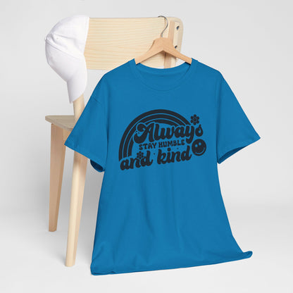 Always Stay Humble And Kind - T-Shirt