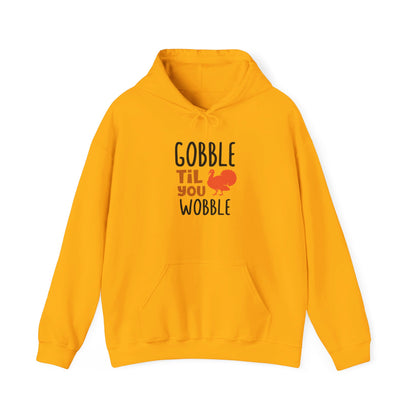 Gobble Till You Wobble, Thanksgiving Fun - Hooded Sweatshirt