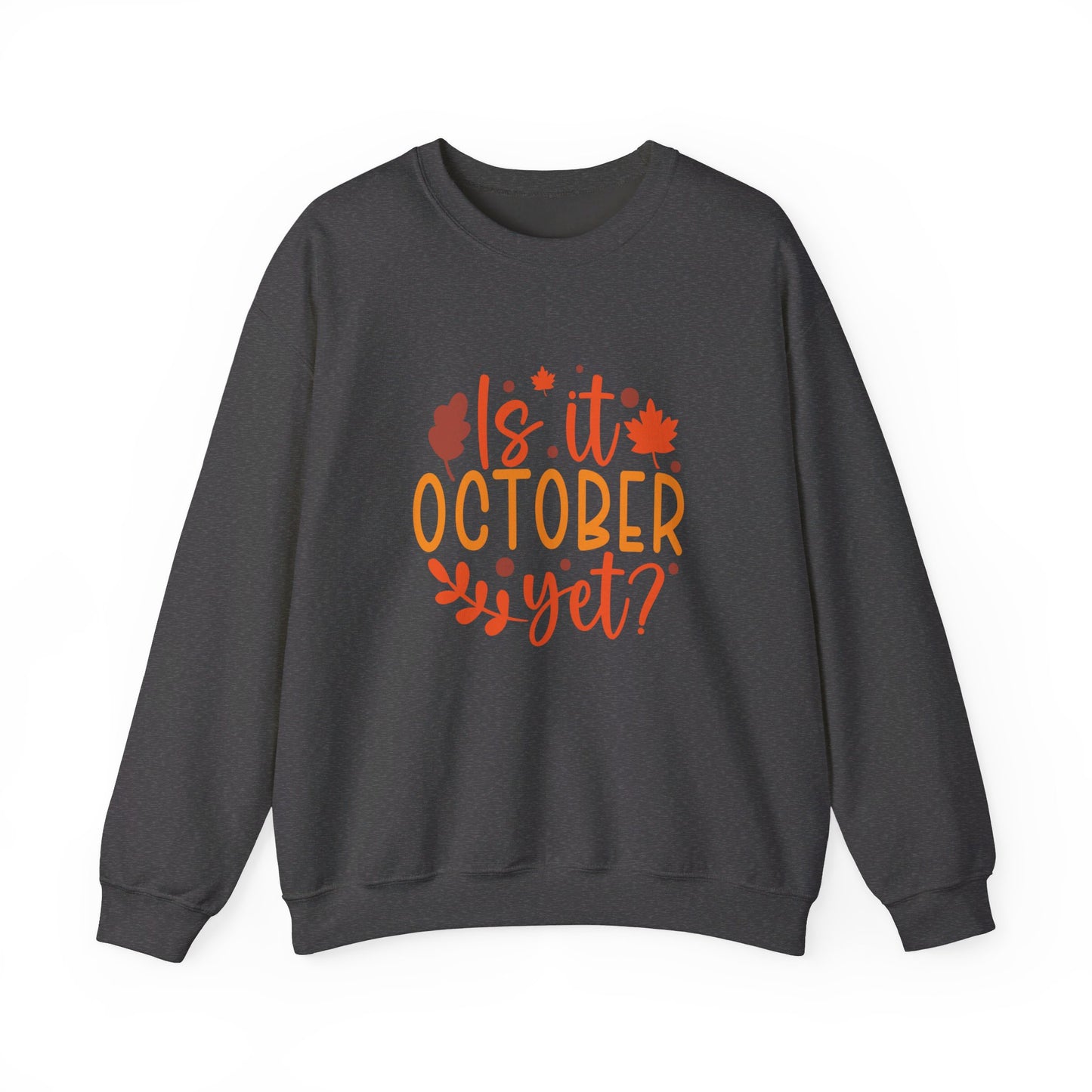 Is It October Yet - Sweatshirt