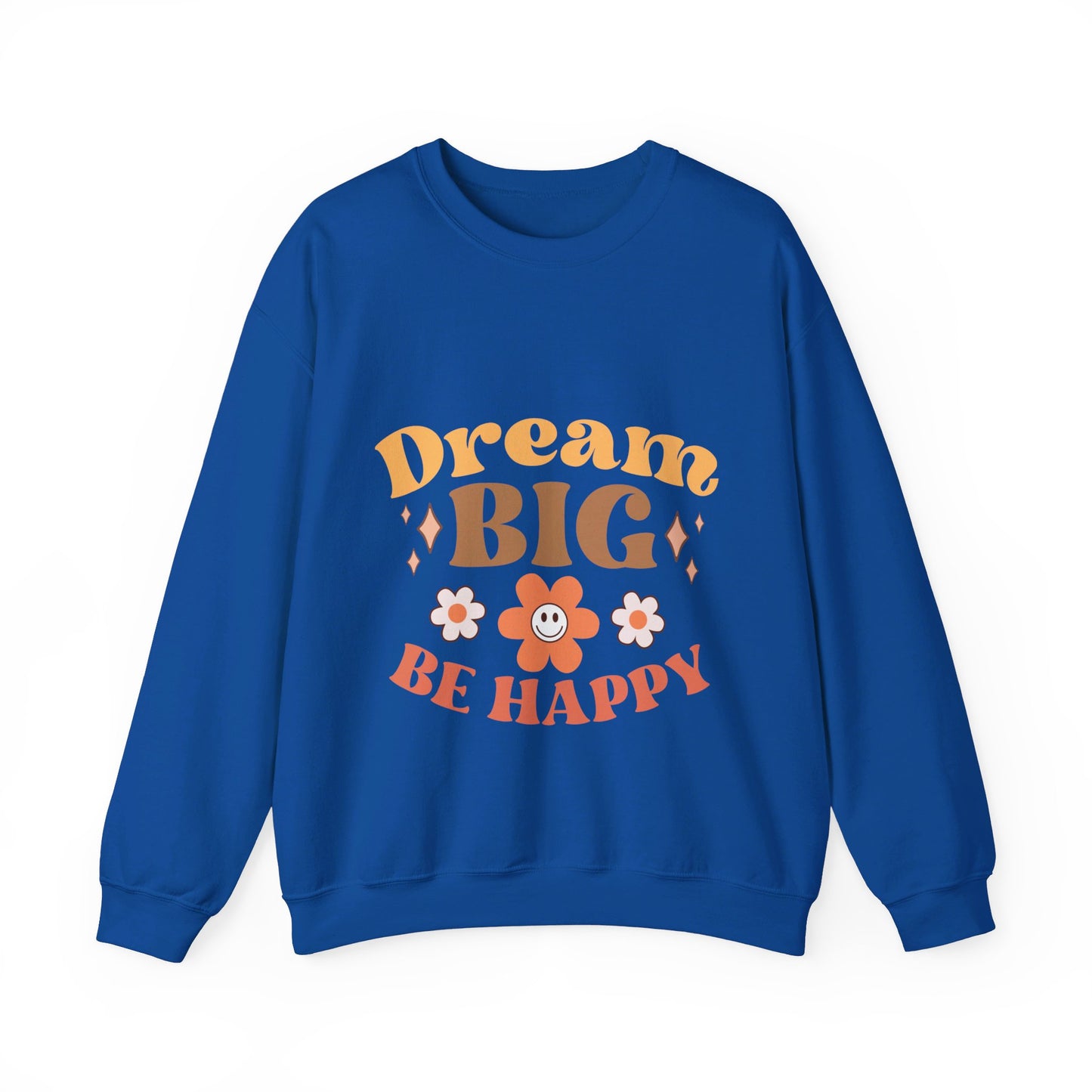 Dream Big Be Happy - Sweatshirt