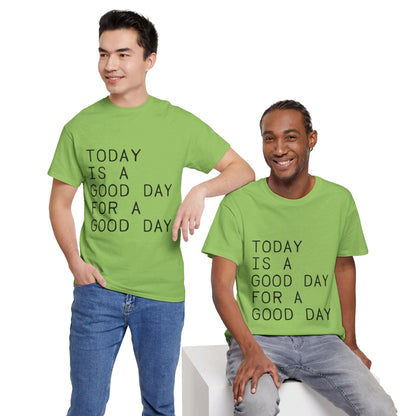 Today is a Good Day for a Good Day - T-Shirt