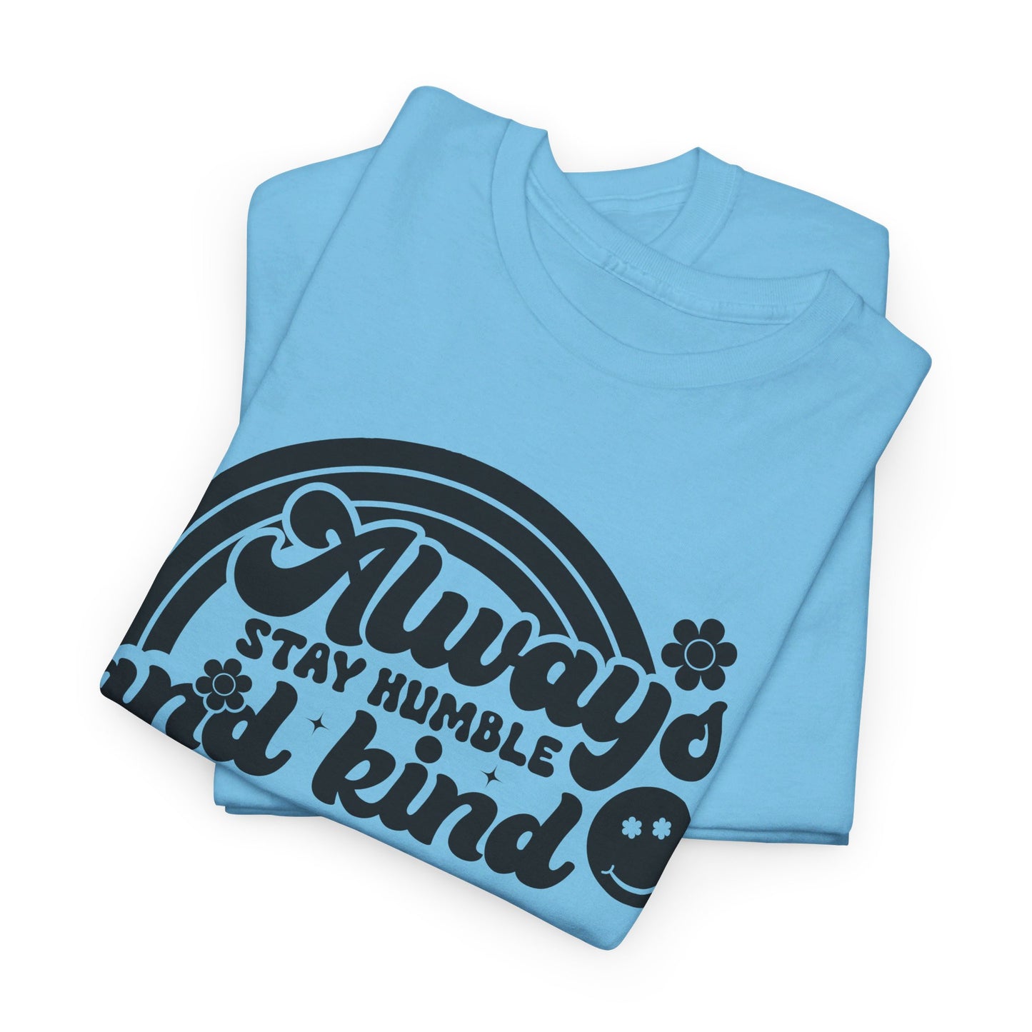 Always Stay Humble And Kind - T-Shirt