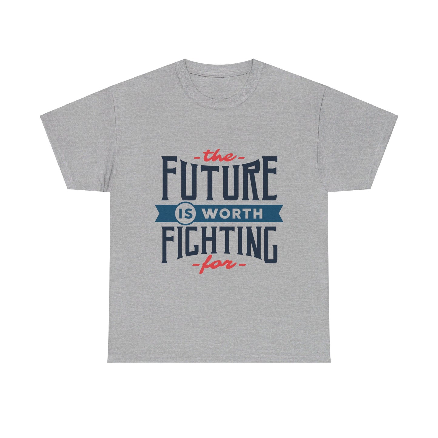 The Future is worth fighting for - T-Shirt