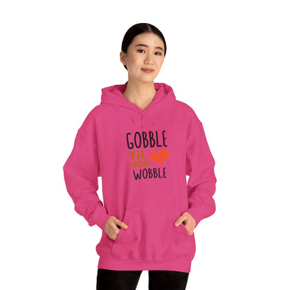 Gobble Till You Wobble, Thanksgiving Fun - Hooded Sweatshirt