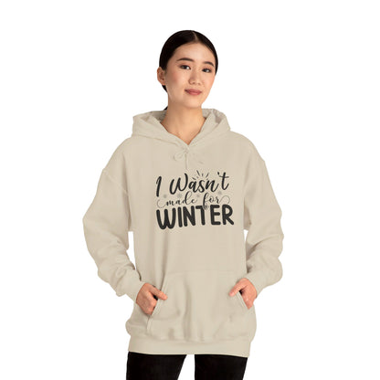 I Wasn't Made For Winter - Hooded Sweatshirt