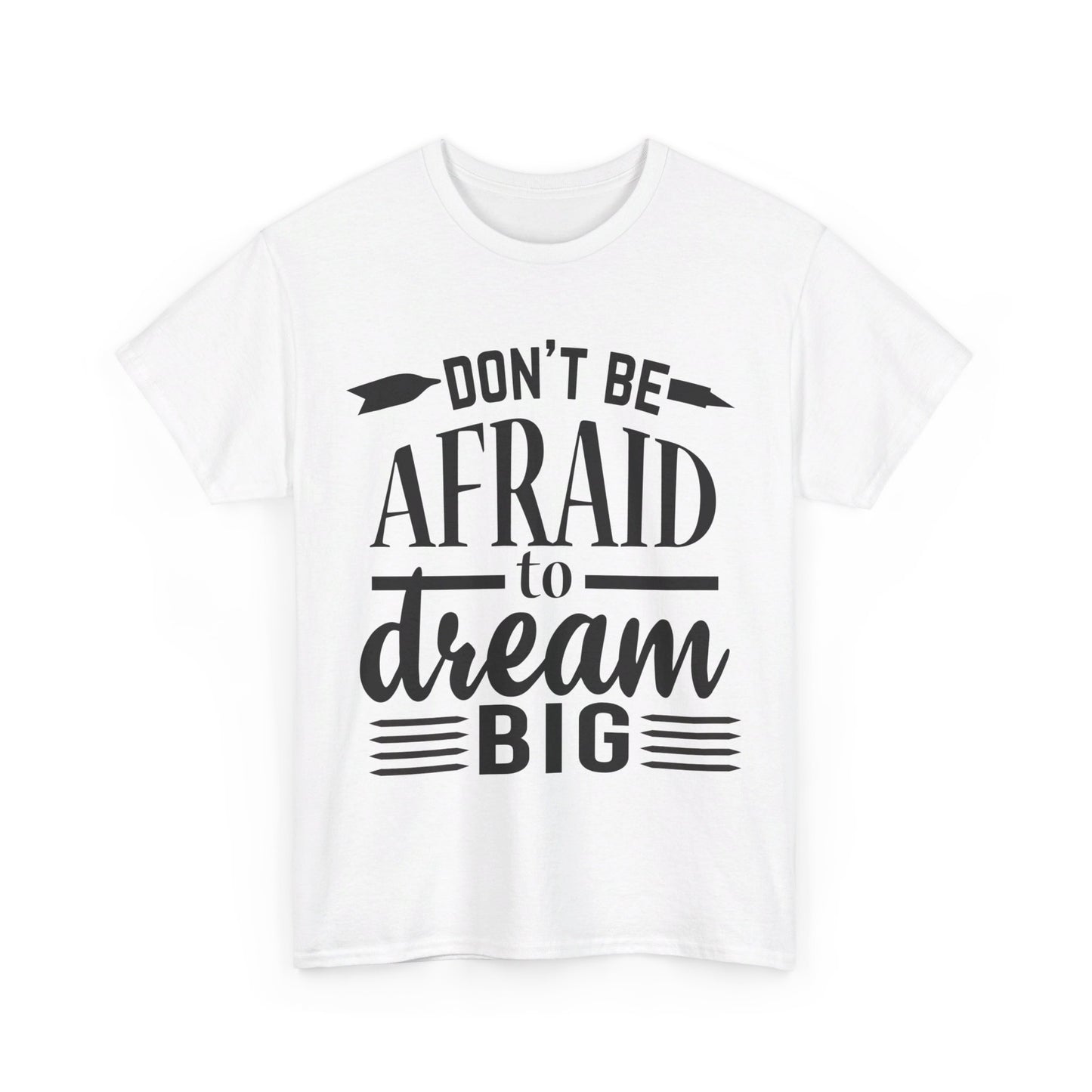 Don’t Be Afraid to Dream Big T-Shirt