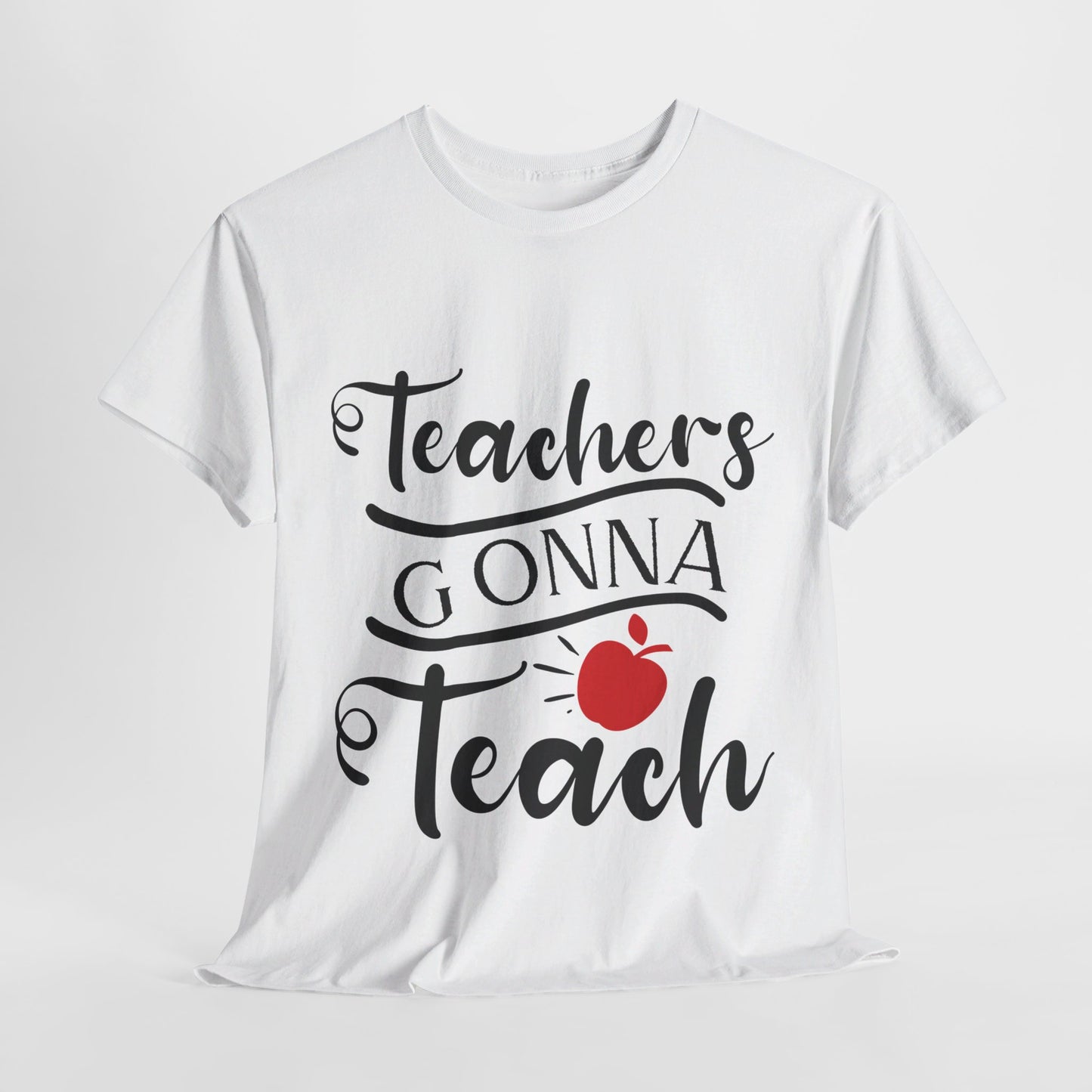 Teachers Gonna Teach - T-Shirt