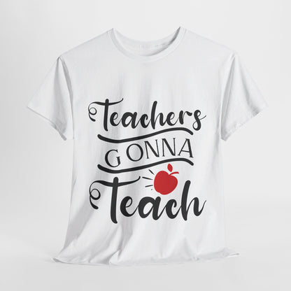 Teachers Gonna Teach - T-Shirt